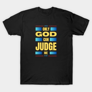 Only God Can Judge Me T-Shirt